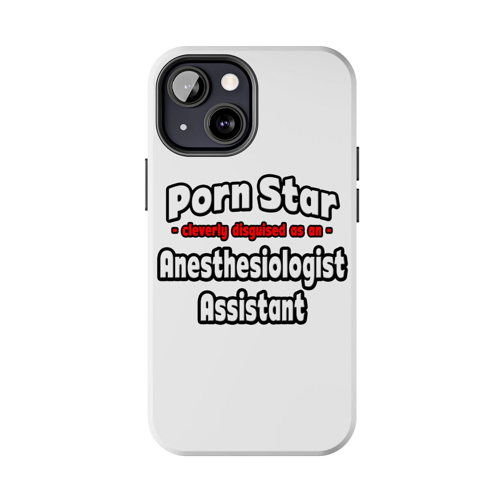 Porn Star .. Anesthesiologist Assistant - Tough Phone Cases