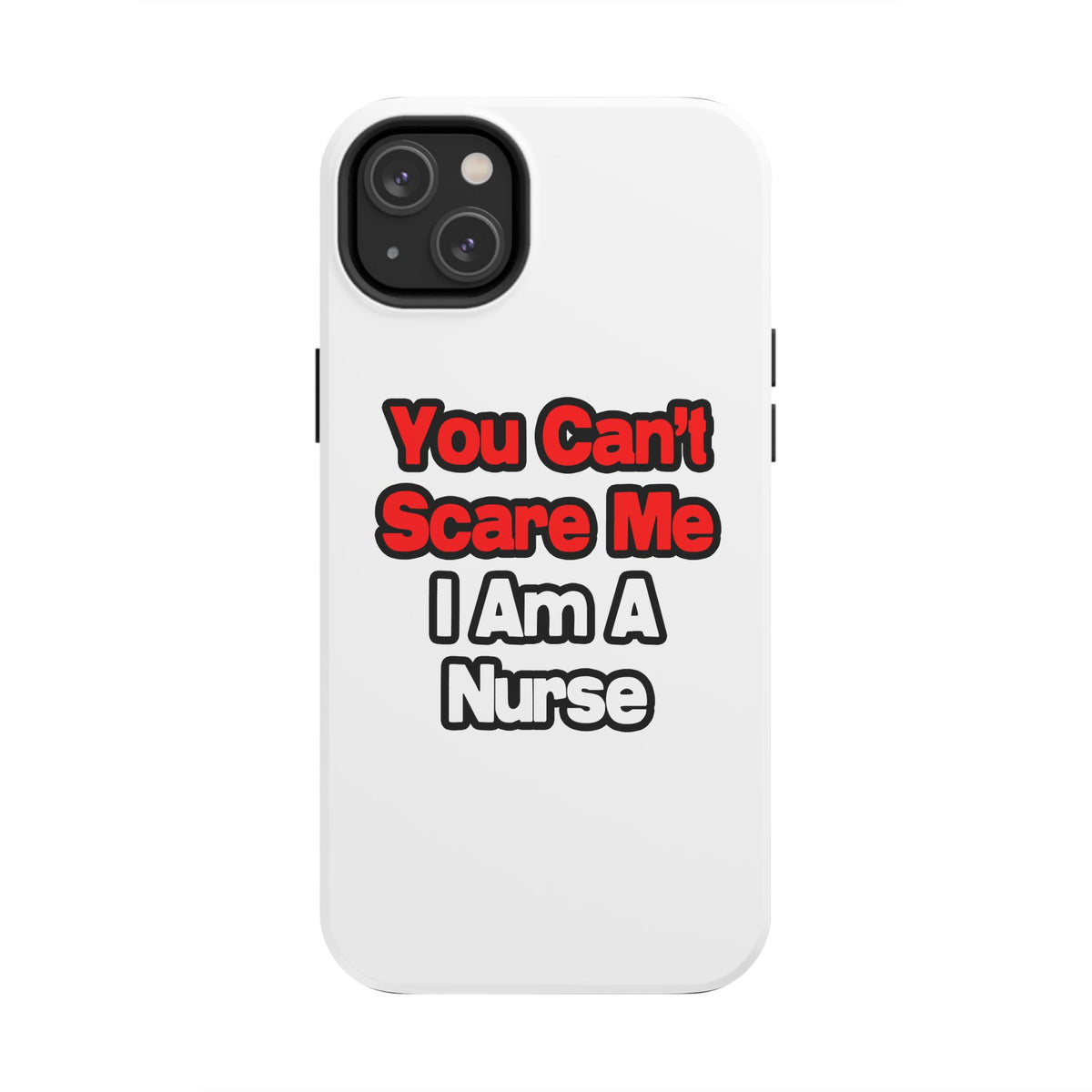 You Can't Scare Me...Nurse - Tough Phone Cases