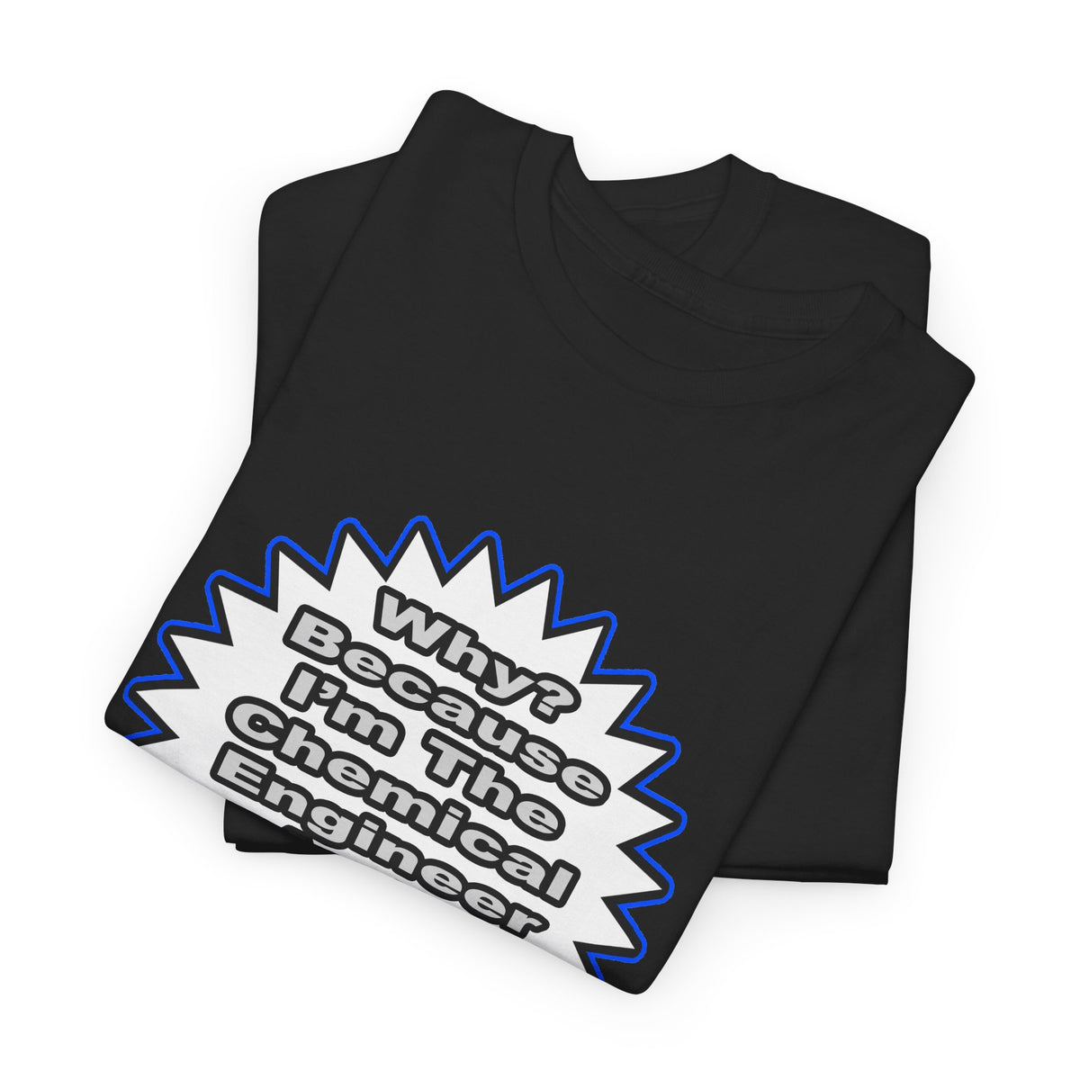 Chemical Engineer...Because I Said So - Unisex Heavy Cotton Tee