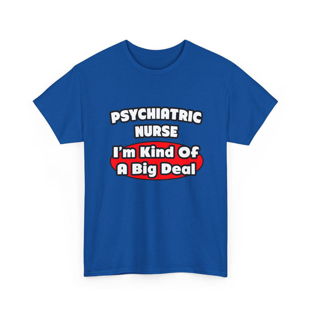 Psychiatric Nurse...Big Deal - Unisex Heavy Cotton Tee