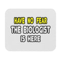 Have No Fear, The Biologist Is Here - Mouse Pad (Rectangle)