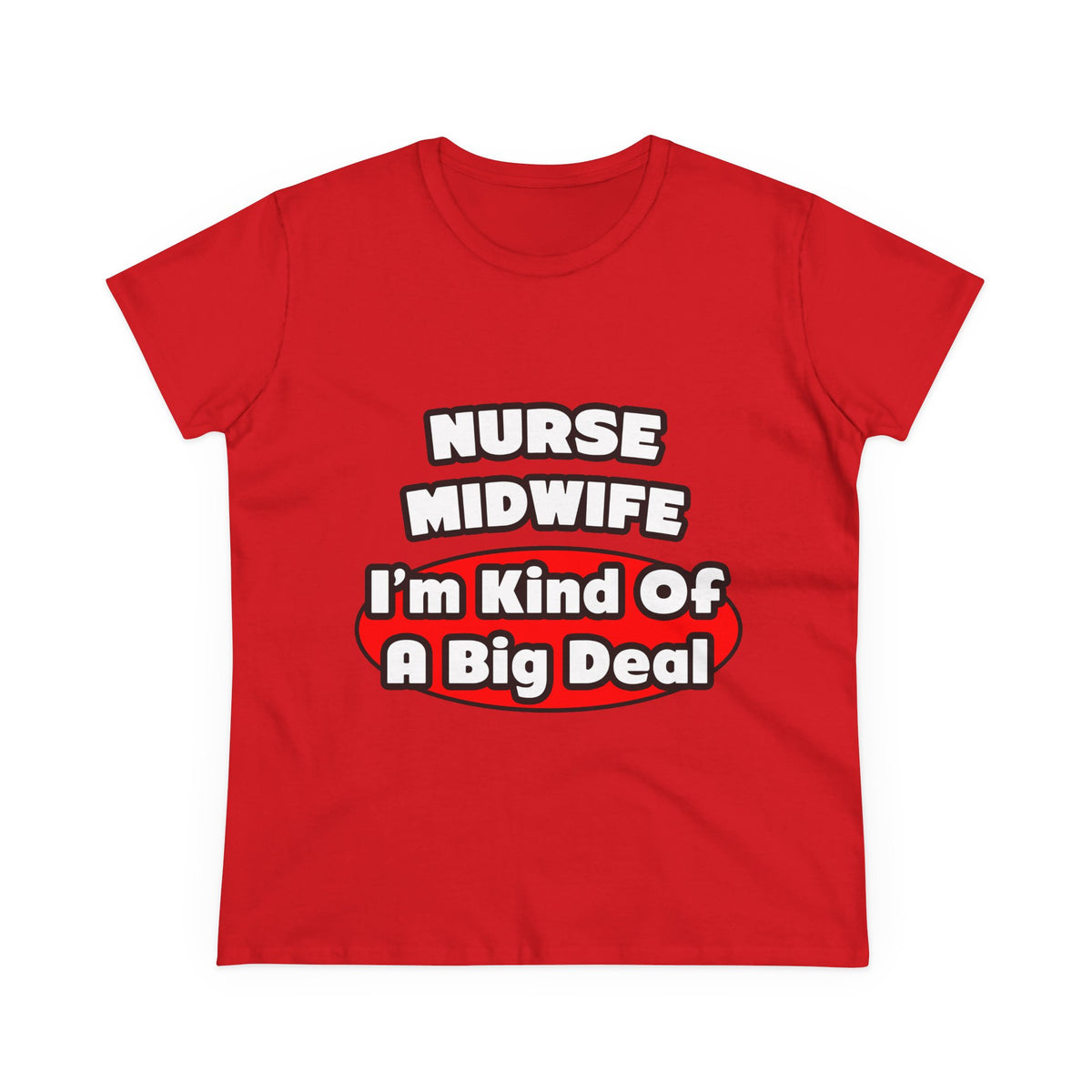 Nurse Midwife .. Big Deal - Women's Midweight Cotton Tee