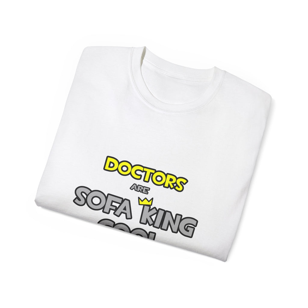 Doctors Are Sofa King Cool - Unisex Ultra Cotton Tee
