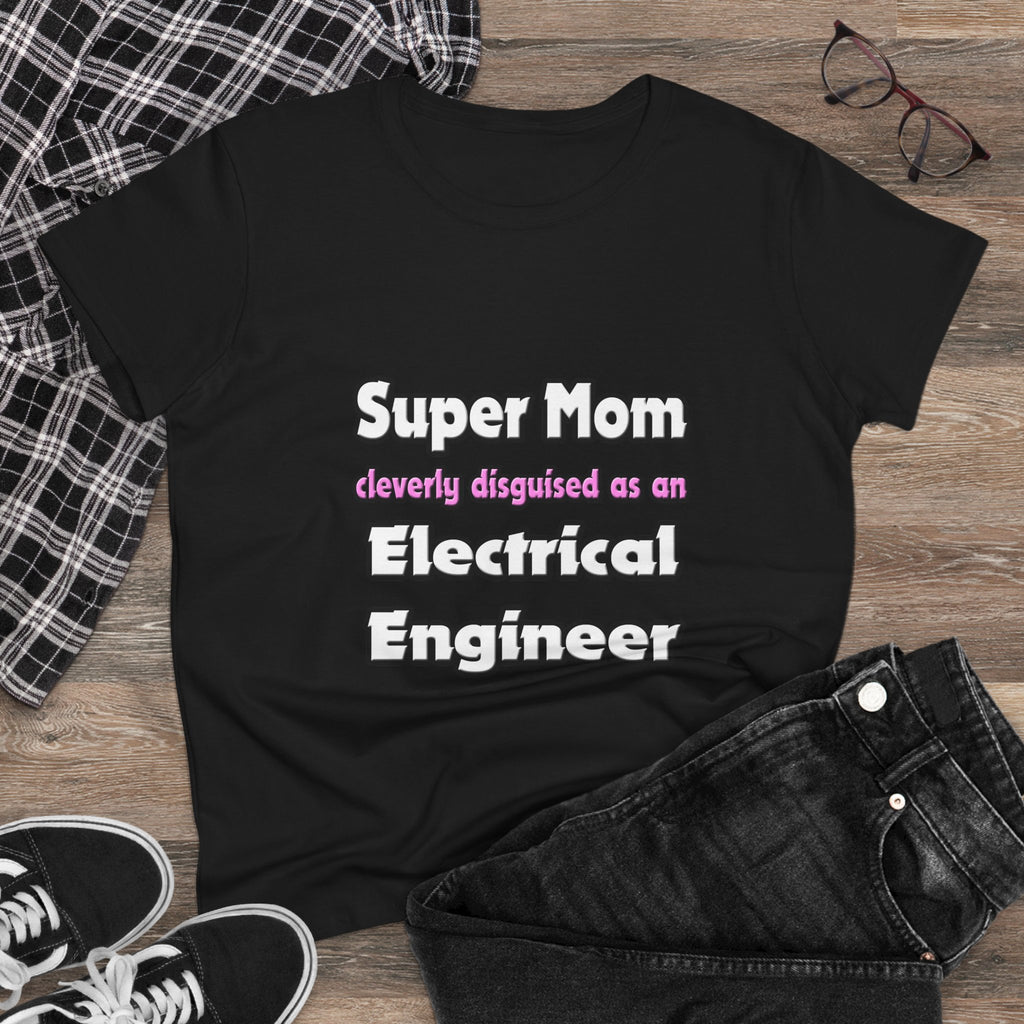 Super Mom ... Electrical Engineer - Women's Midweight Cotton Tee