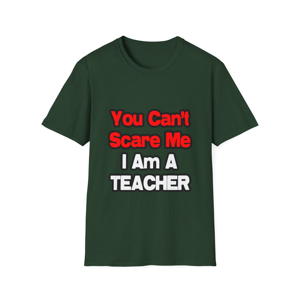 You Can't Scare Me...Teacher - Unisex Softstyle T-Shirt