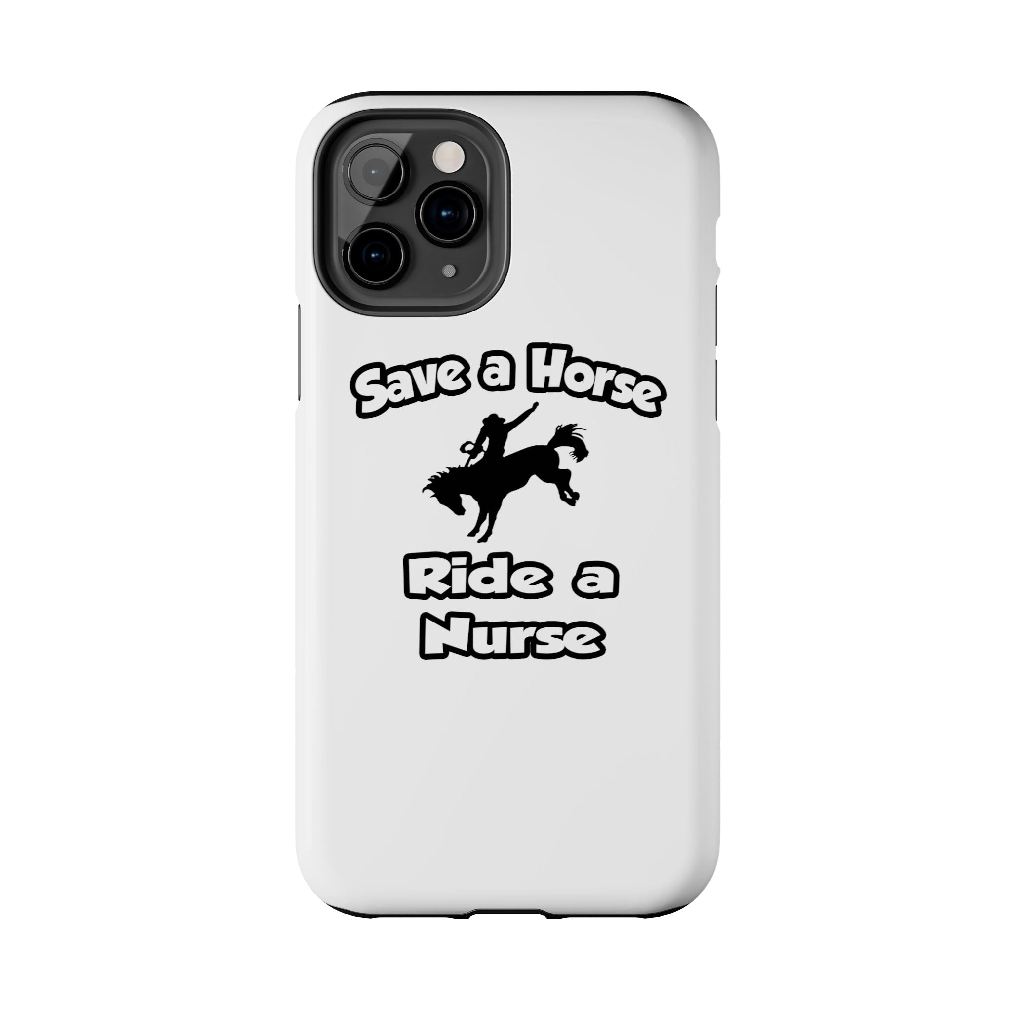 Save a Horse .. Ride a Nurse - Tough Phone Cases