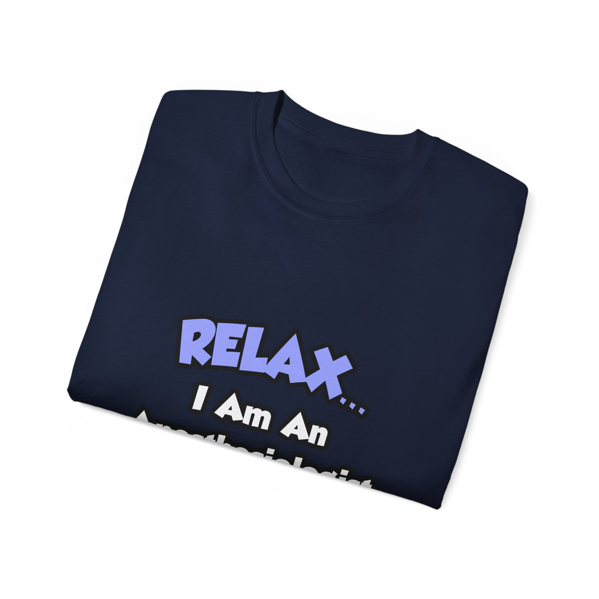 Relax .. I am an Anesthesiologist Assistant - Unisex Ultra Cotton Tee