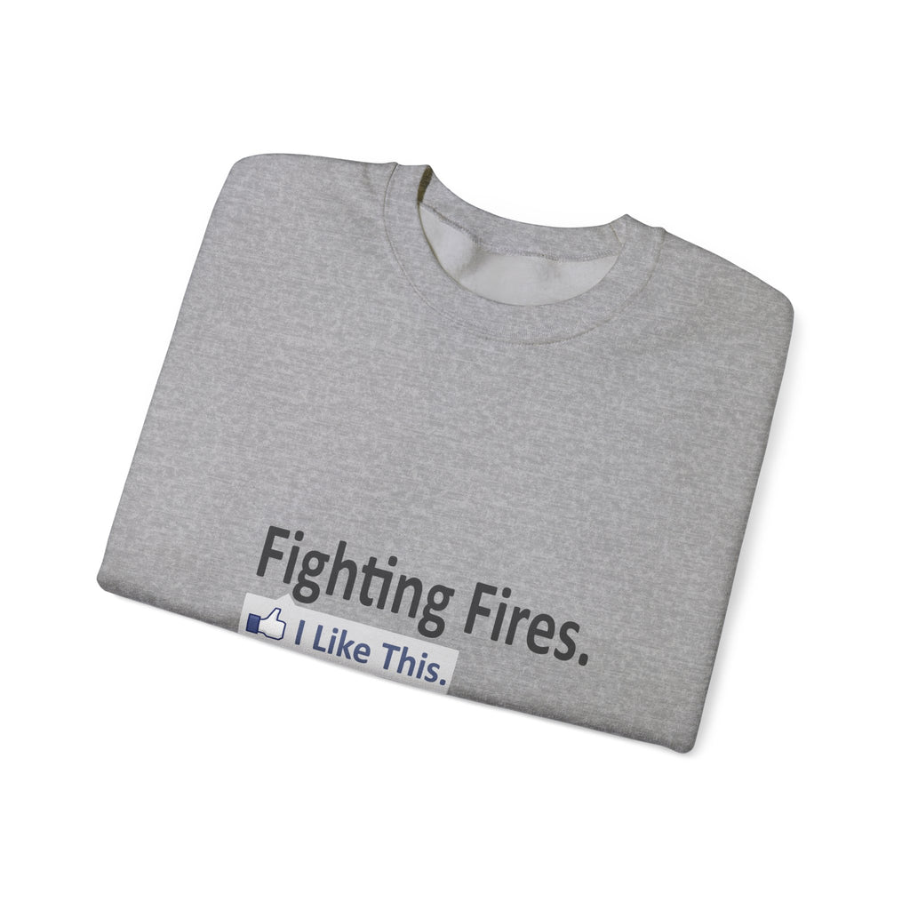 Fighting Fires...I Like This - Unisex Heavy Blend™ Crewneck Sweatshirt