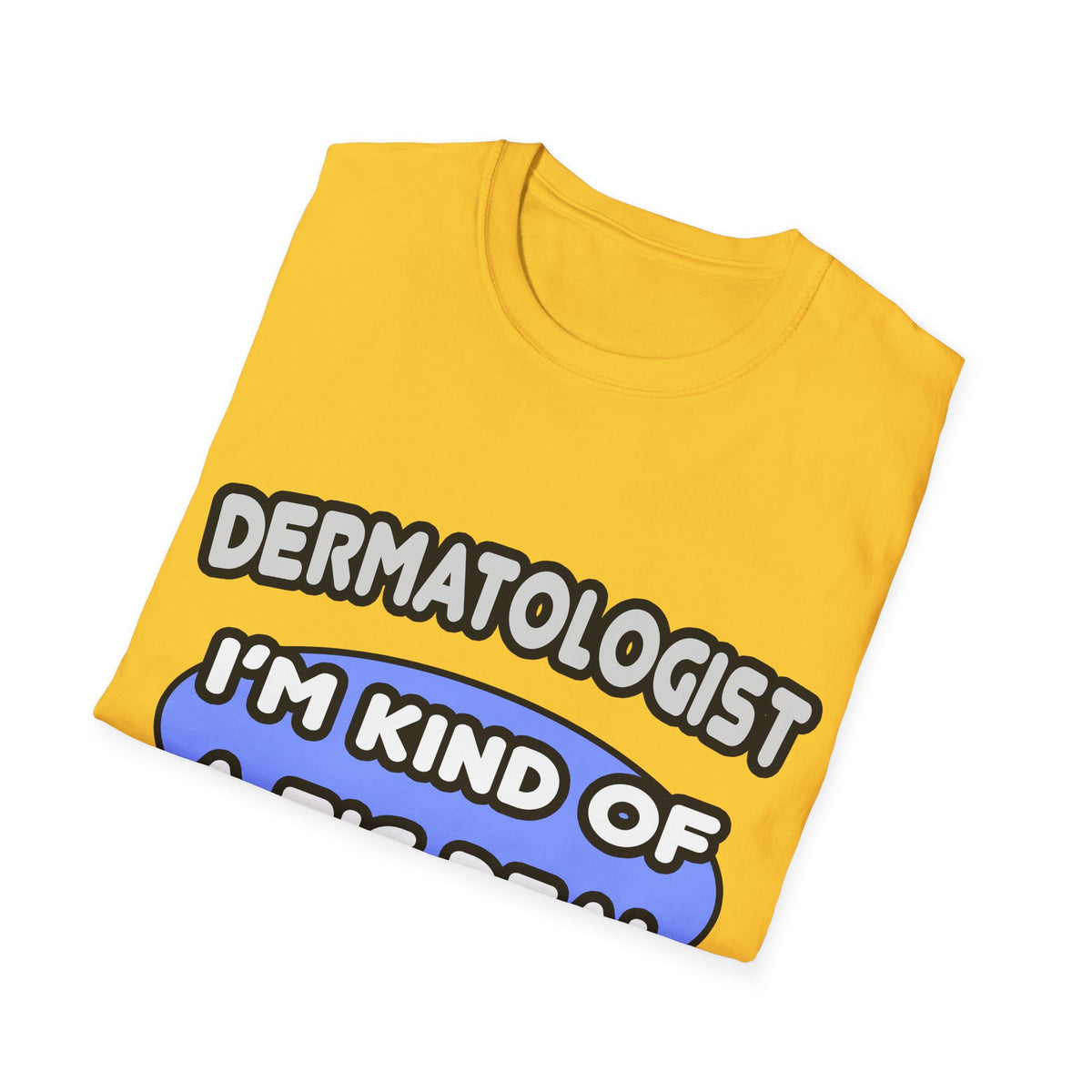 Dermatologist...Kind of a Big Deal - Unisex Softstyle T-Shirt