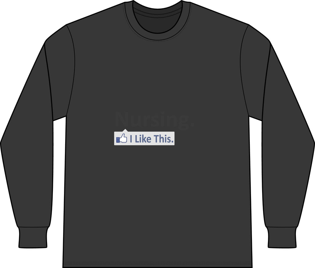 Nursing...I Like This - Unisex Long Sleeve T-Shirt