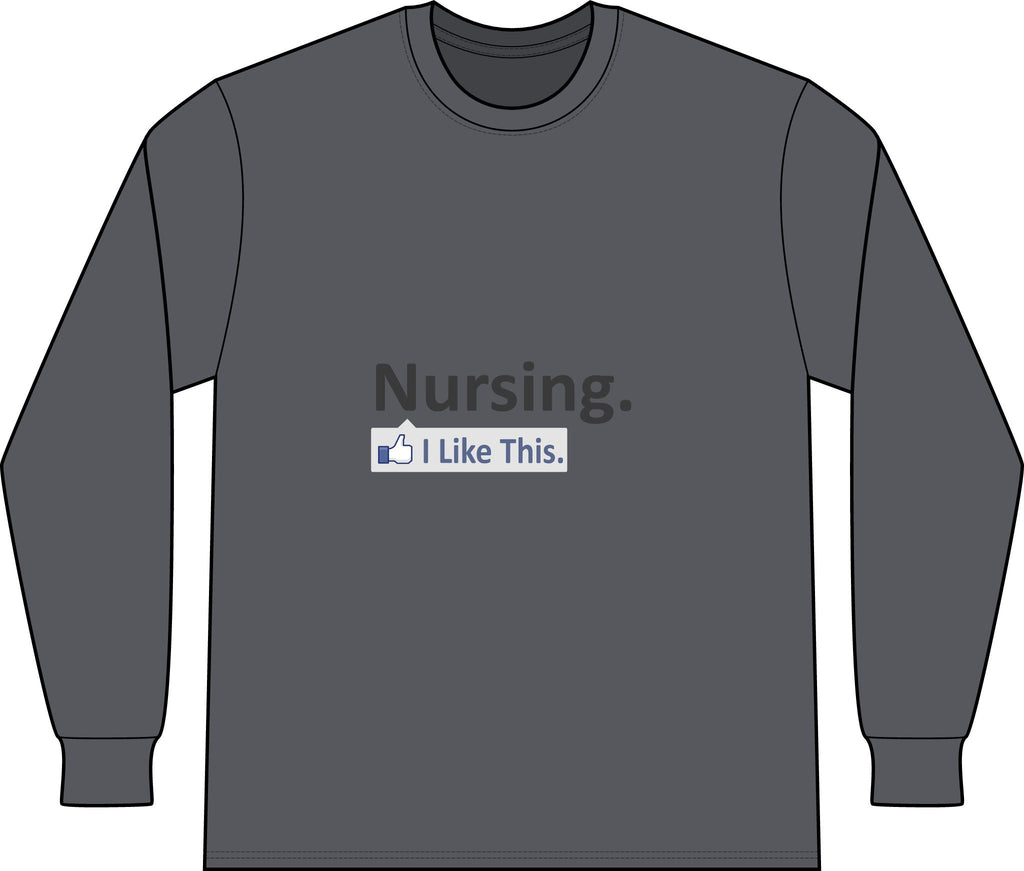 Nursing...I Like This - Unisex Long Sleeve T-Shirt