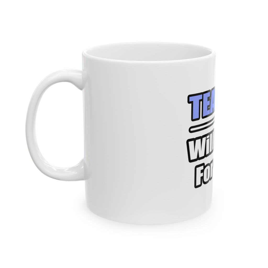 Teacher...Will Work For Beer - Ceramic Mug, (11oz, 15oz)