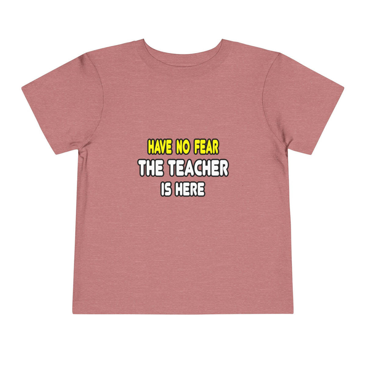 Have No Fear, The Teacher Is Here - Toddler Short Sleeve Tee