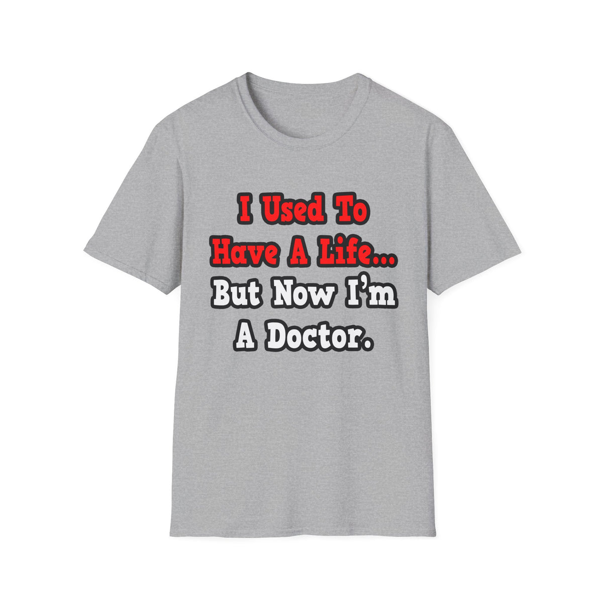 I Used to Have a Life...Doctor - Unisex Softstyle T-Shirt