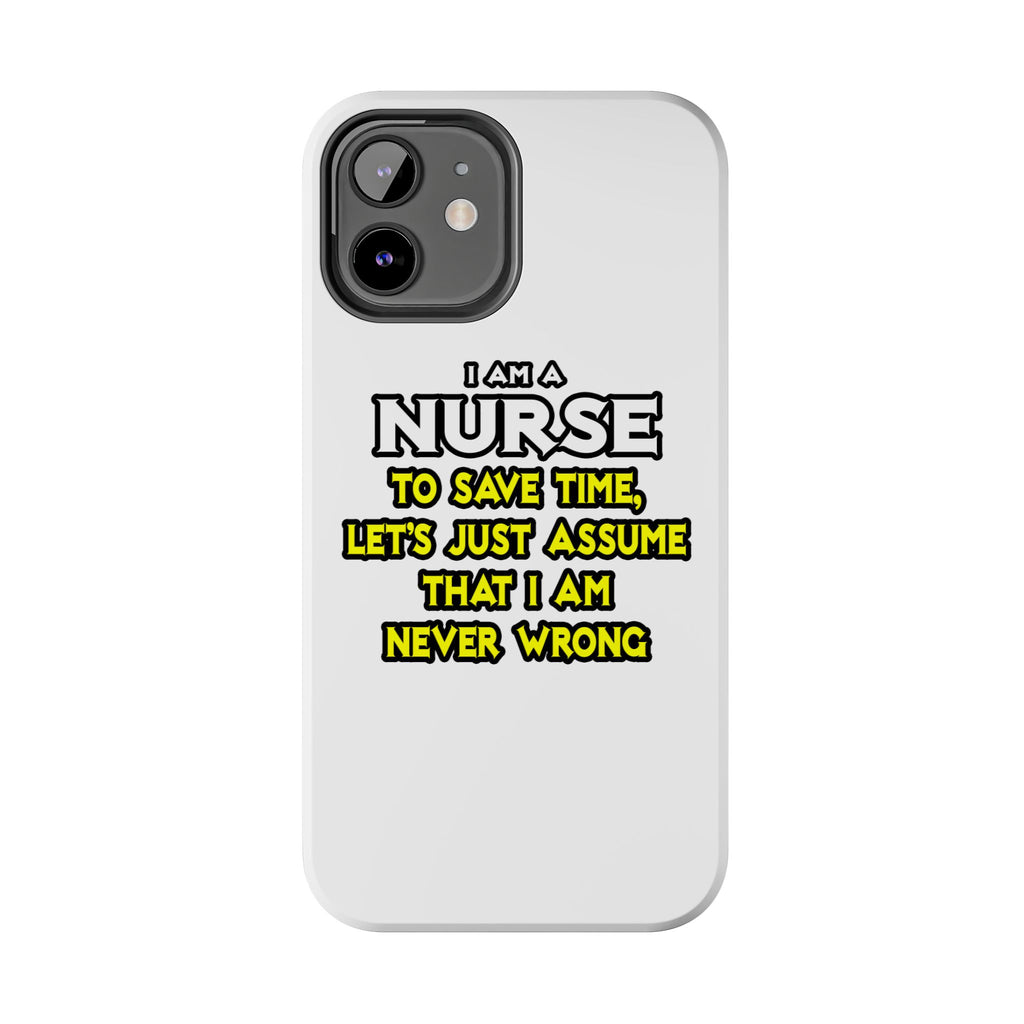 Nurse...Assume I Am Never Wrong - Tough Phone Cases