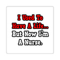 I Used to Have a Life...Nurse - Square Stickers