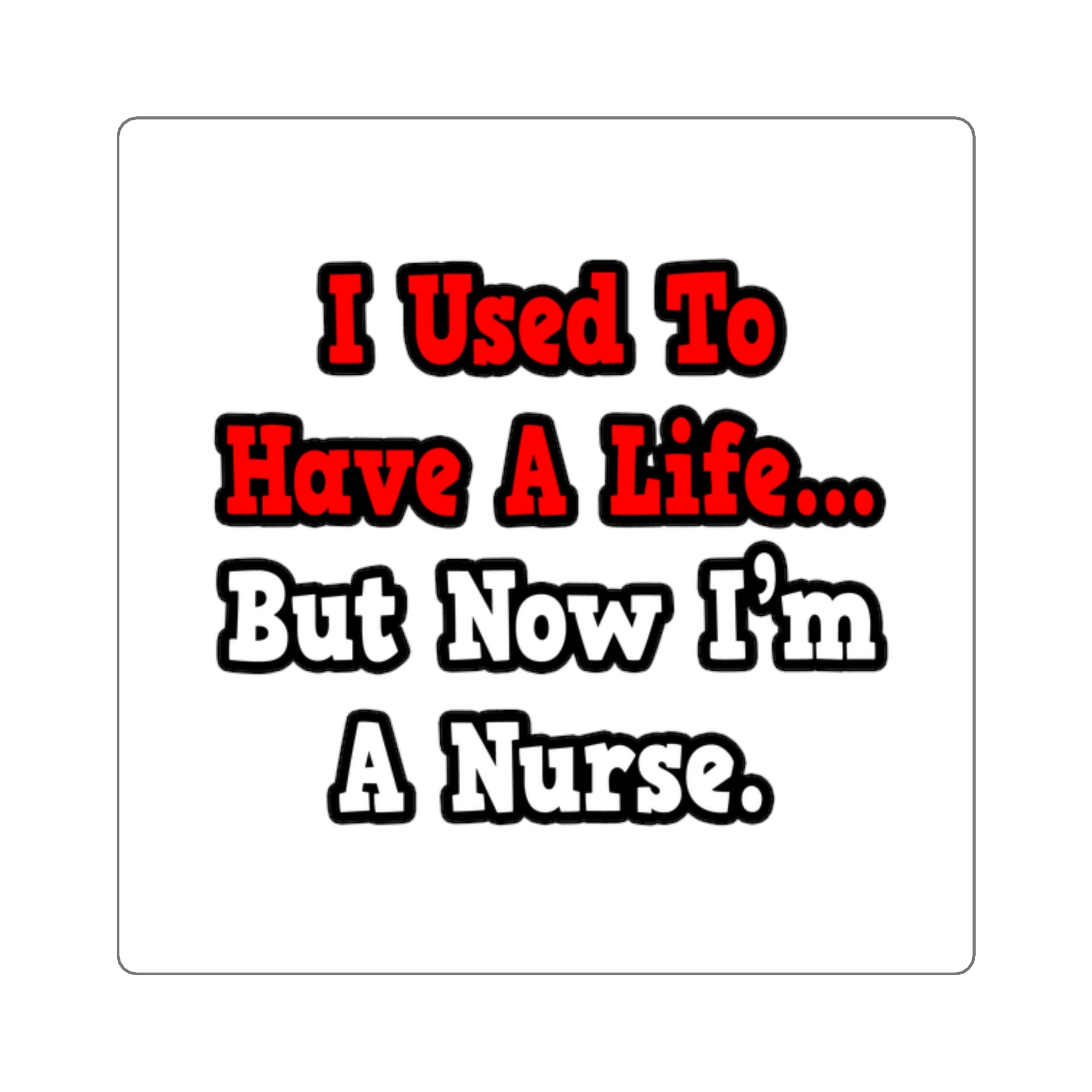 I Used to Have a Life...Nurse - Square Stickers