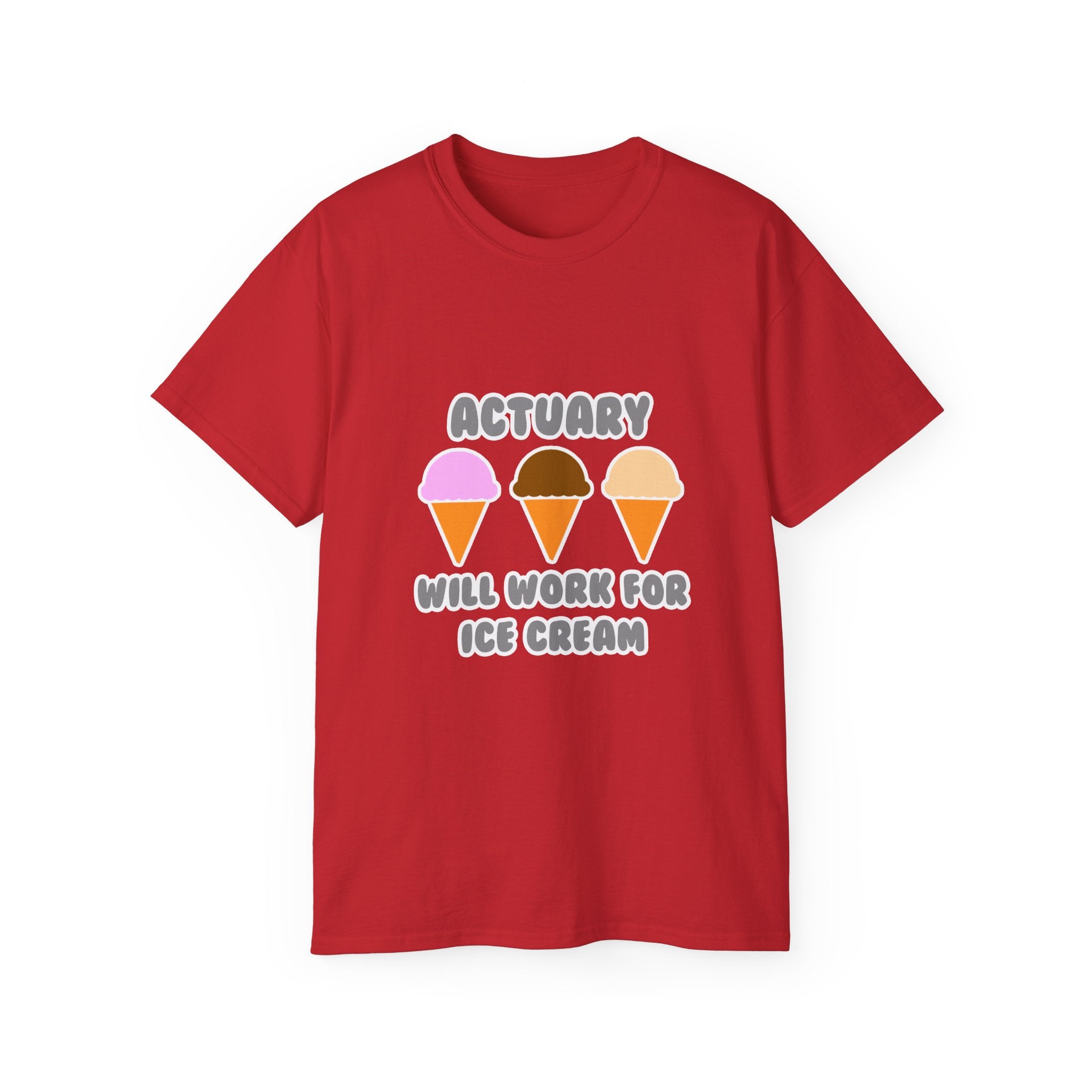 Actuary ... Will Work For Ice Cream - Unisex Ultra Cotton Tee