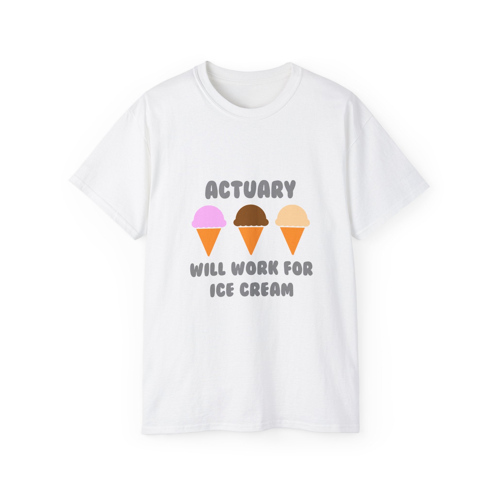 Actuary ... Will Work For Ice Cream - Unisex Ultra Cotton Tee
