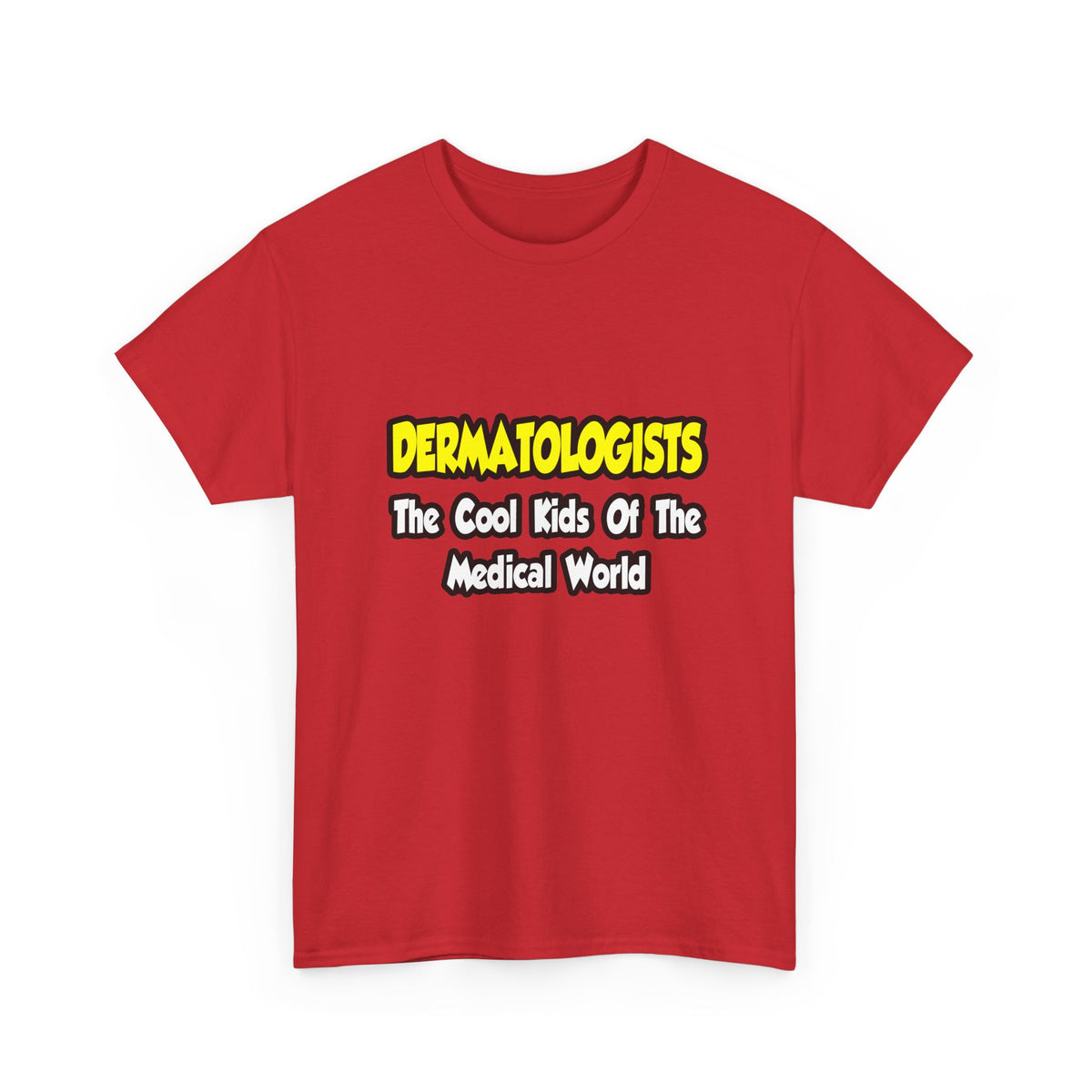 Dermatologists...Cool Kids of Medical World - Unisex Heavy Cotton Tee