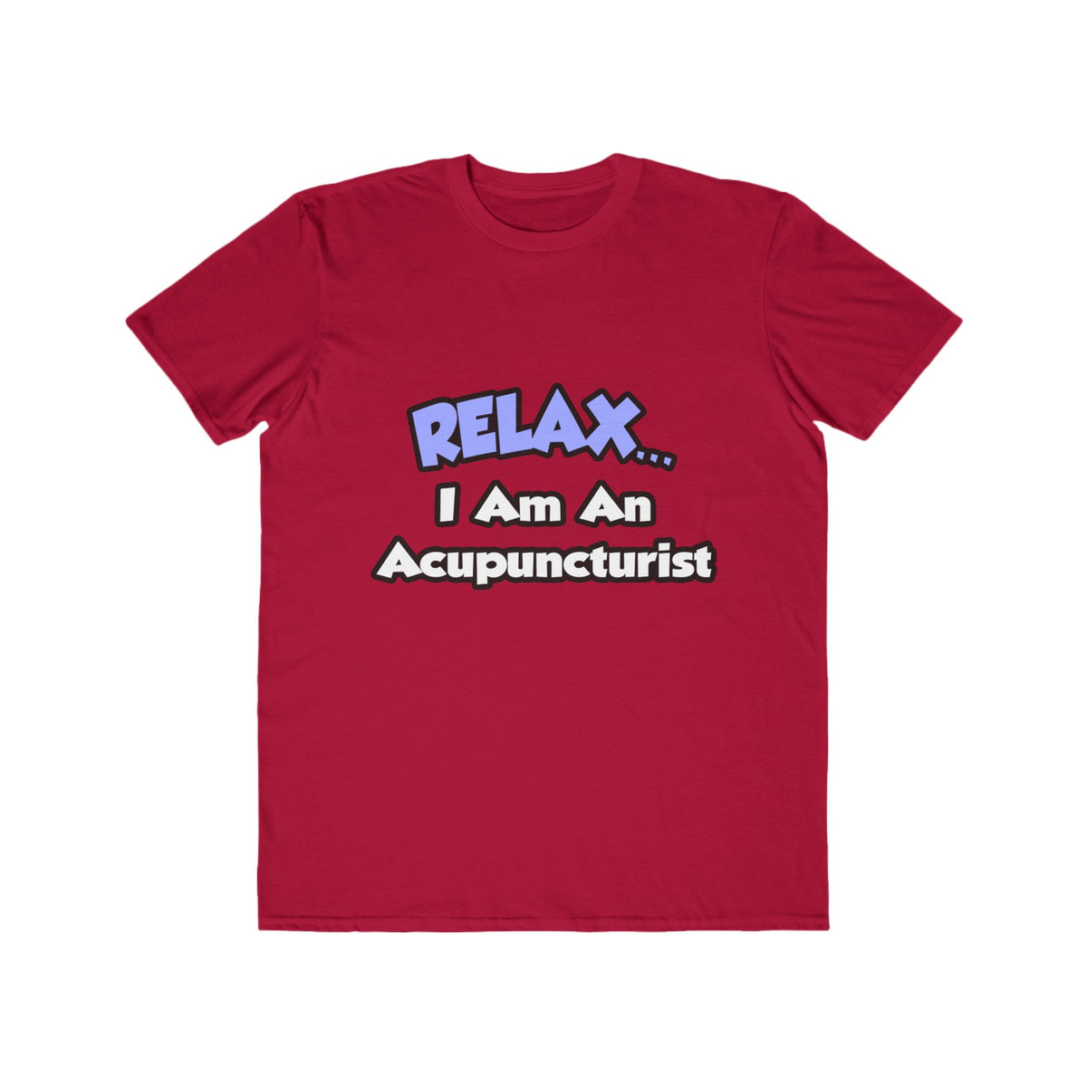 Relax .. I am an Acupuncturist - Men's Lightweight Fashion Tee