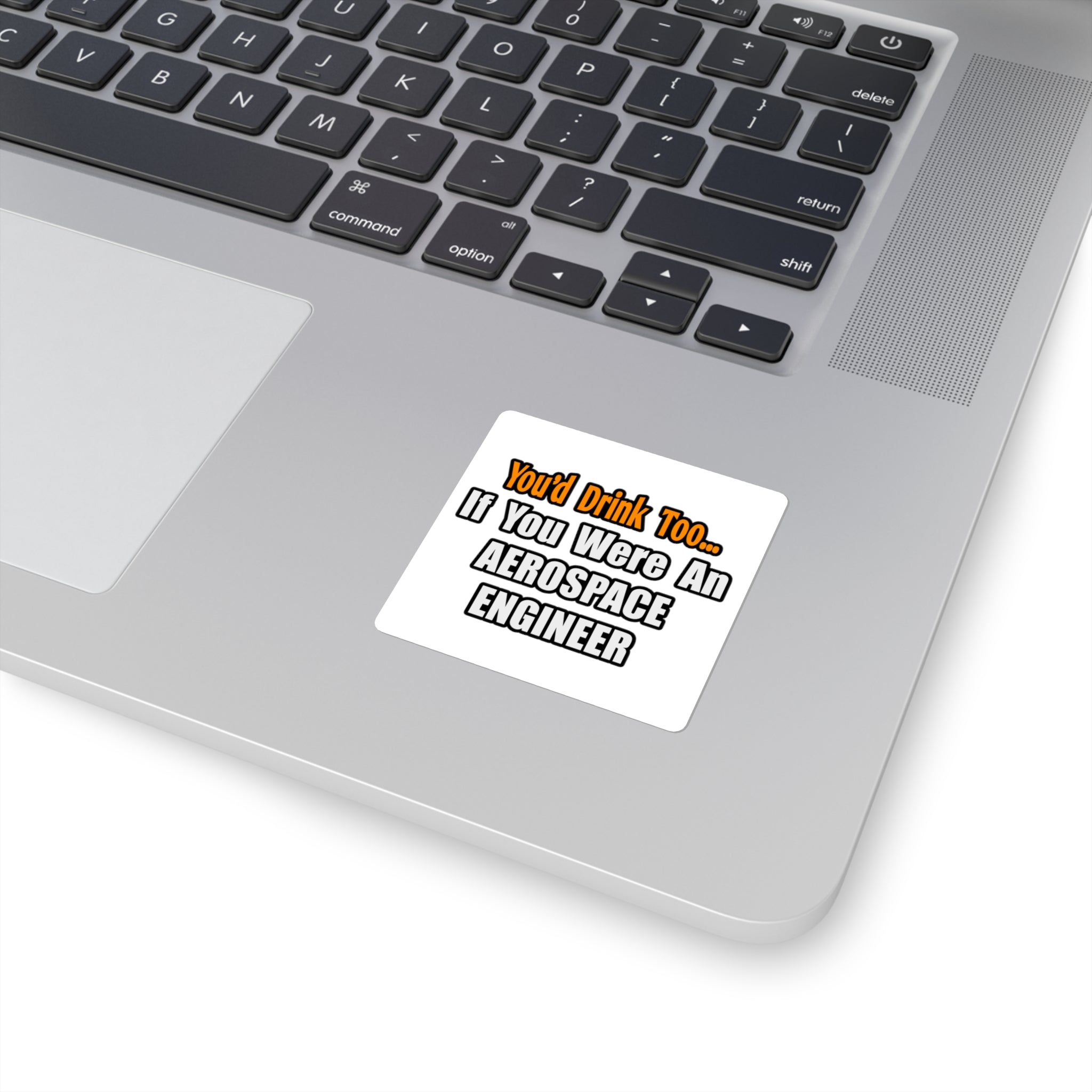 You'd Drink Too...Aerospace Engineer - Square Stickers