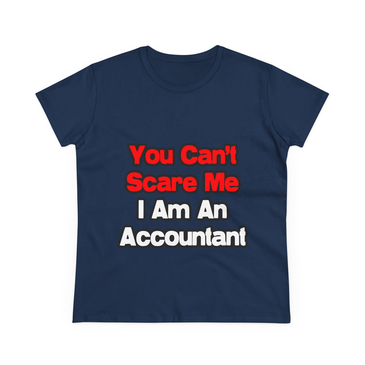 You Can't Scare Me...Accountant - Women's Midweight Cotton Tee
