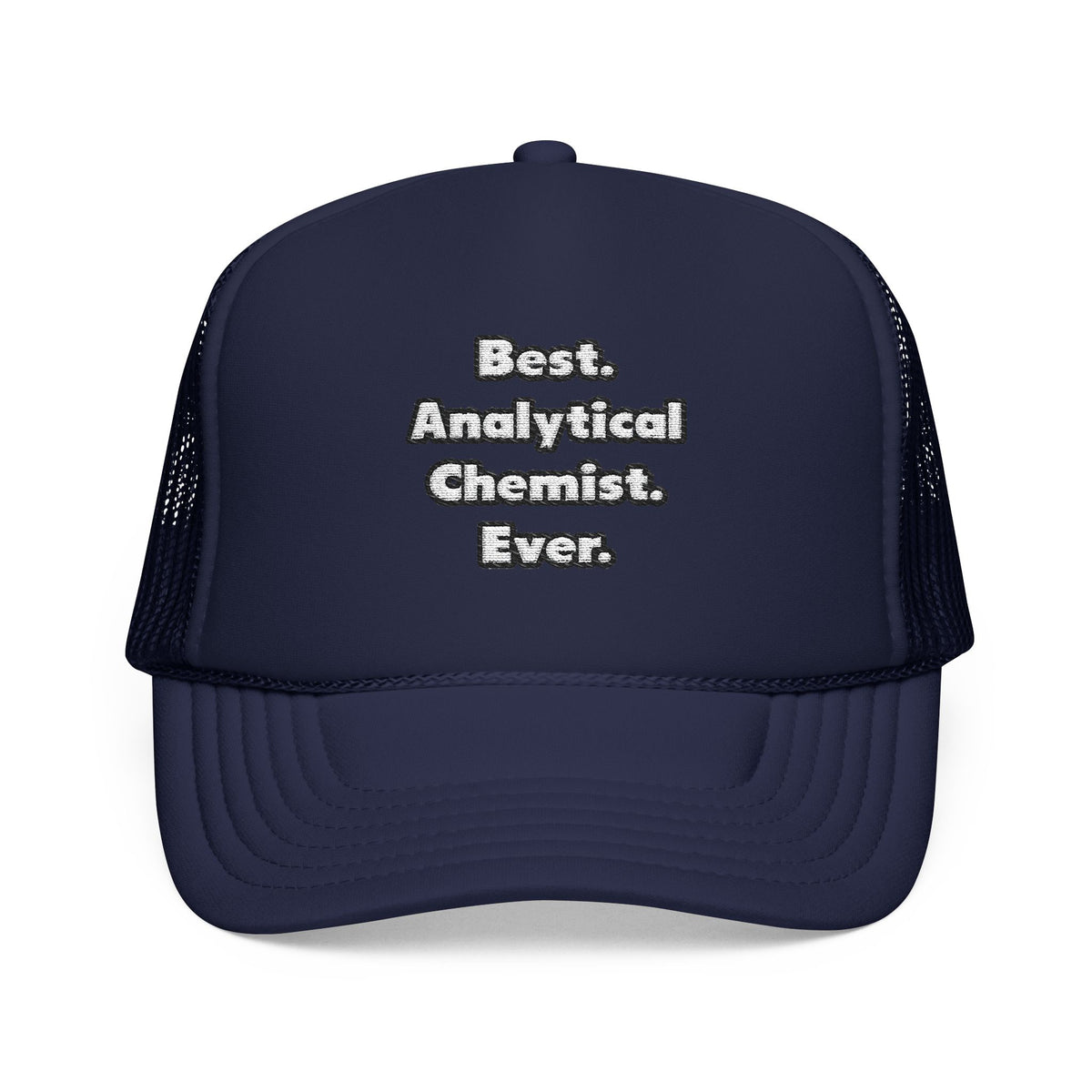 Best. Analytical Chemist. Ever - Foam Trucker Hat