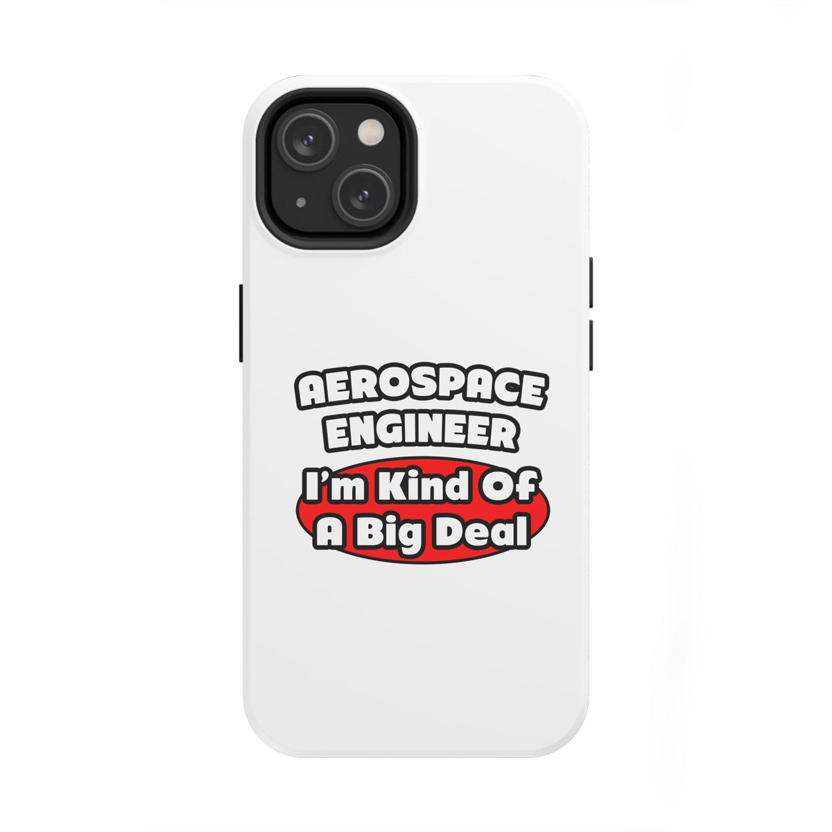 Aerospace Engineer...Big Deal - Tough Phone Cases