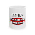 Bailiff ... Big Deal - Ceramic Mug, (11oz, 15oz)