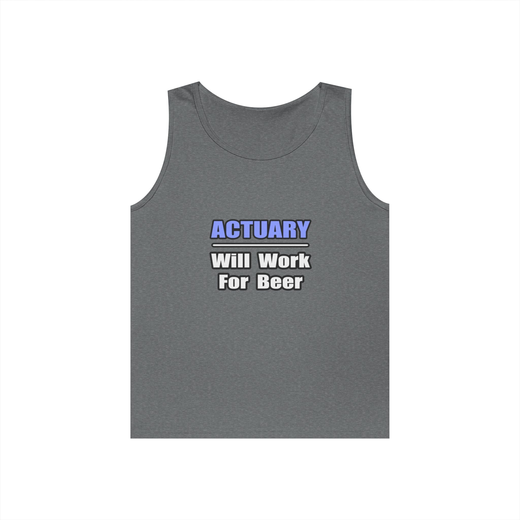 Actuary...Will Work For Beer - Unisex Heavy Cotton Tank Top