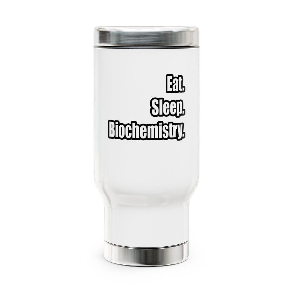 Eat. Sleep. Biochemistry - Stainless Steel Travel Mug with Handle, 14oz