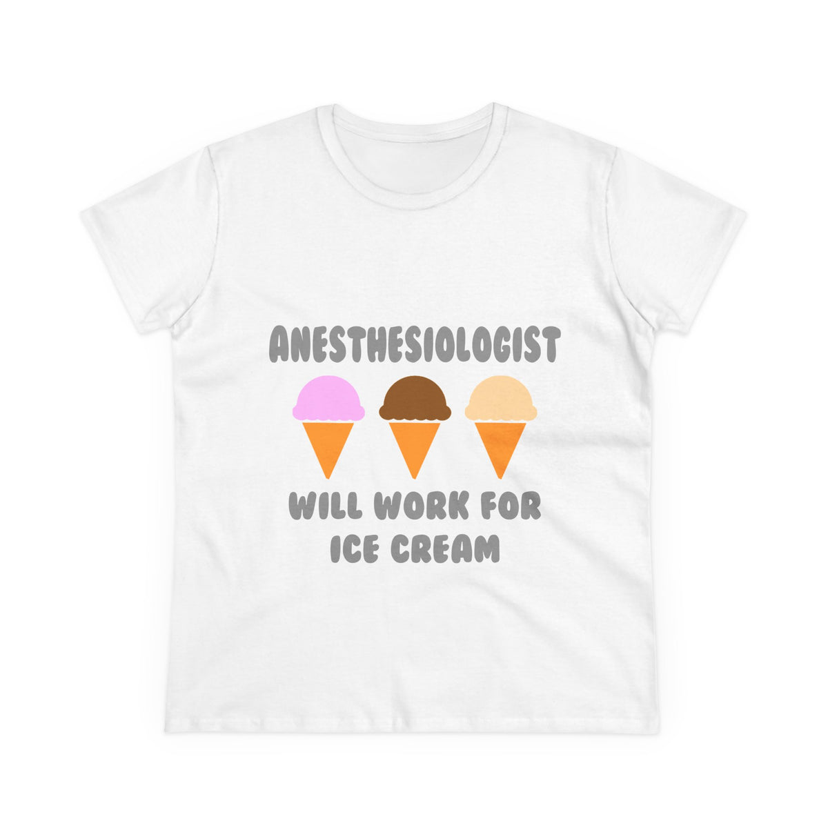 Anesthesiologist ... Will Work For Ice Cream - Women's Midweight Cotton Tee