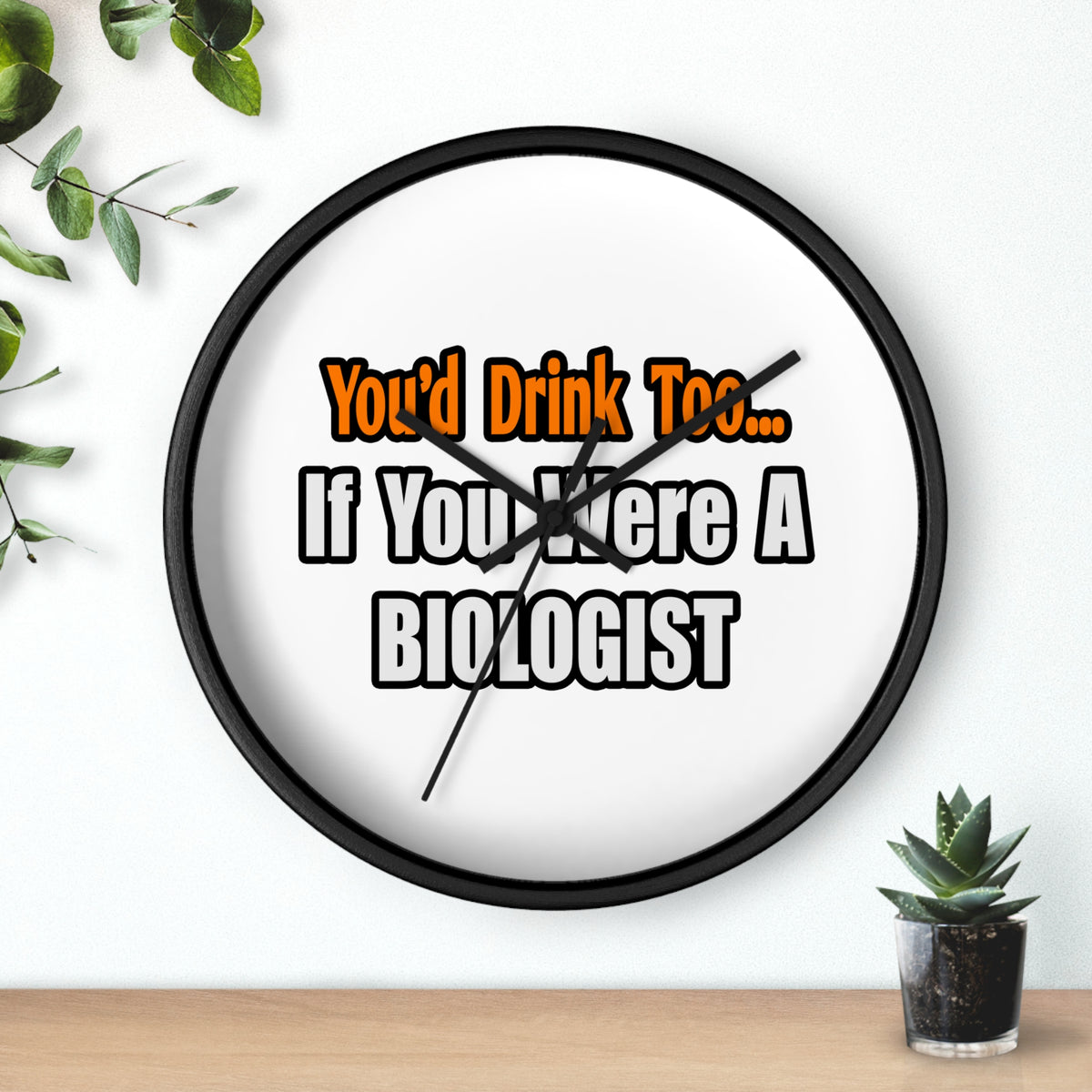 You'd Drink Too...Biologist - Wall Clock