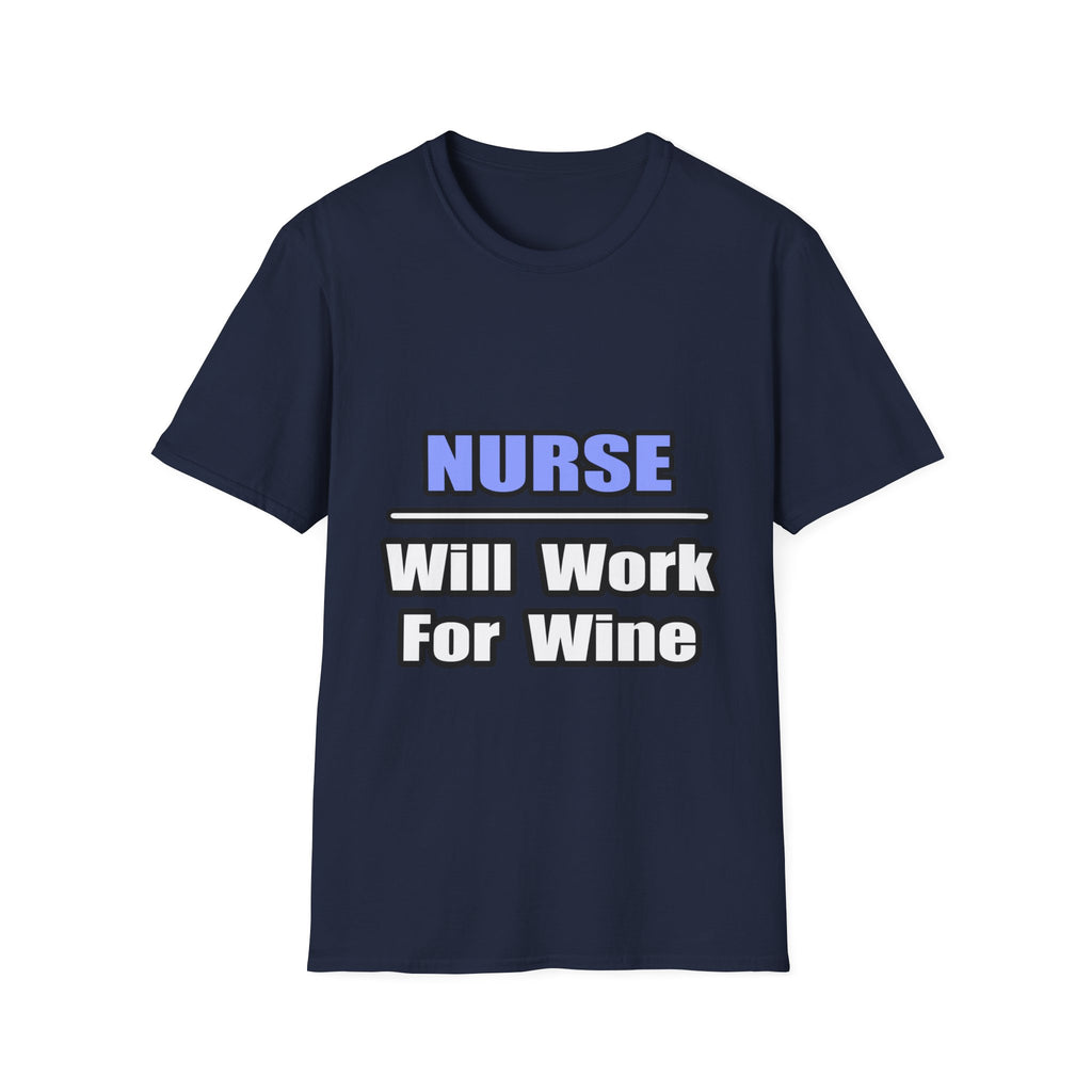 Nurse...Will Work For Wine - Unisex Softstyle T-Shirt