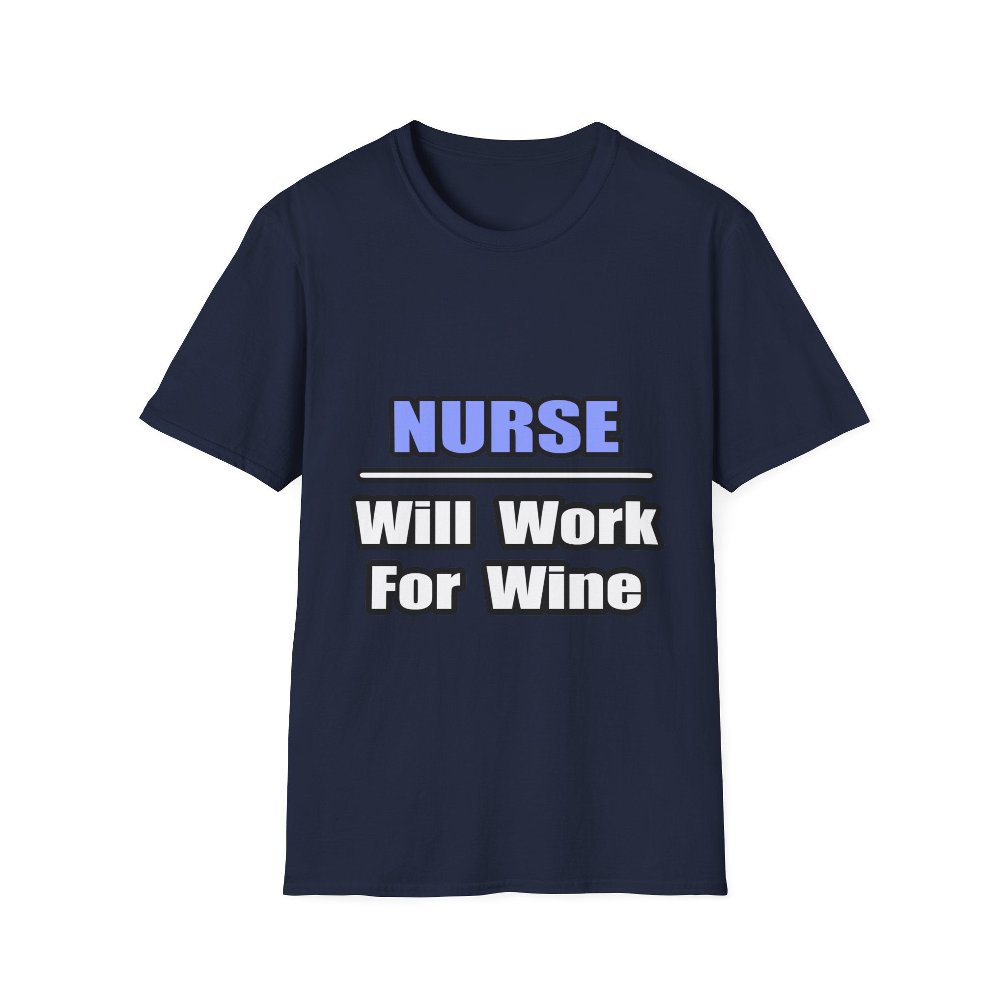 Nurse...Will Work For Wine - Unisex Softstyle T-Shirt