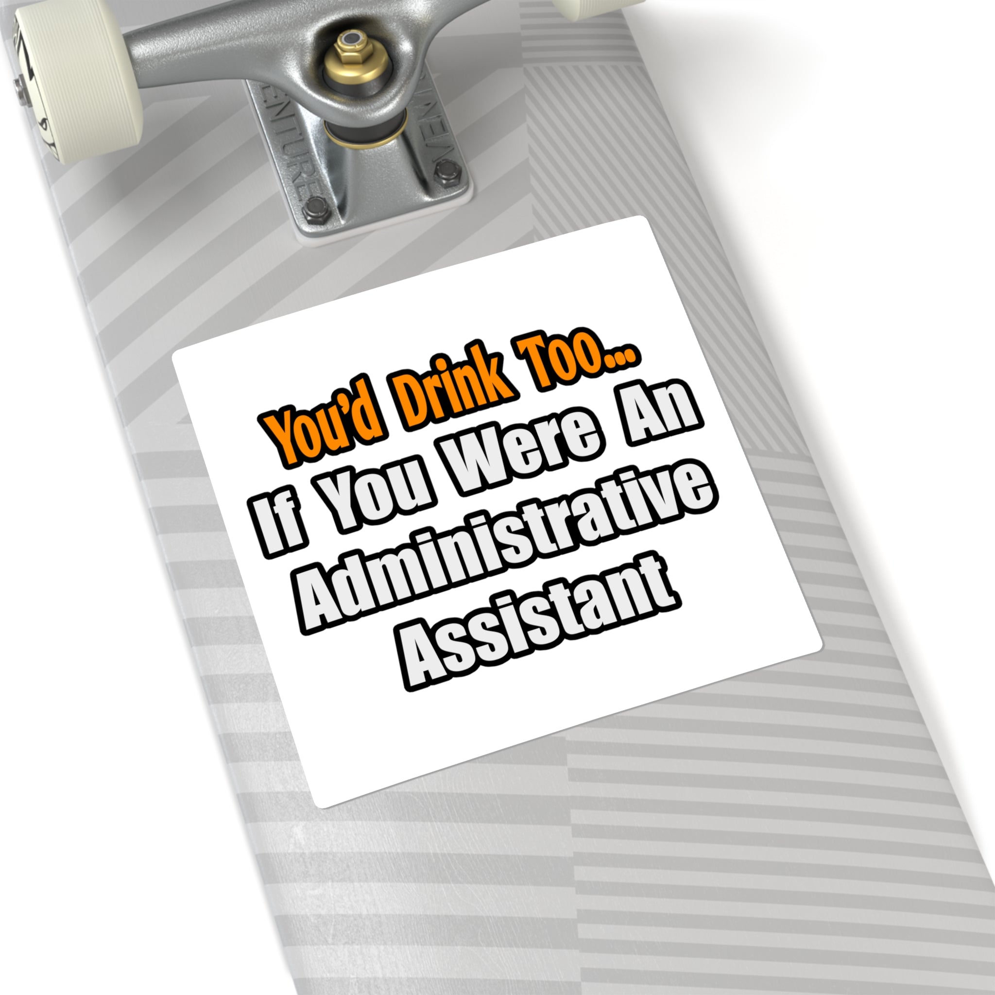 You'd Drink Too...Administrative Assistant - Square Stickers