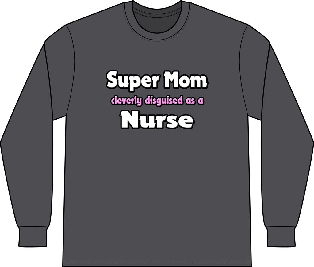 Super Mom ... Nurse - Unisex Long Sleeve T-Shirt