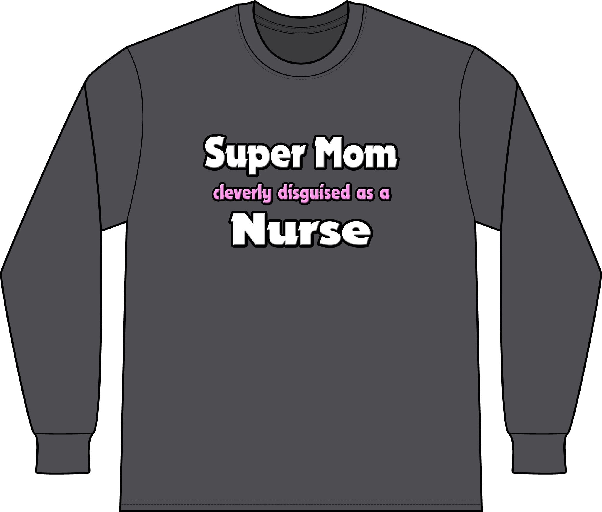 Super Mom ... Nurse - Unisex Long Sleeve T-Shirt