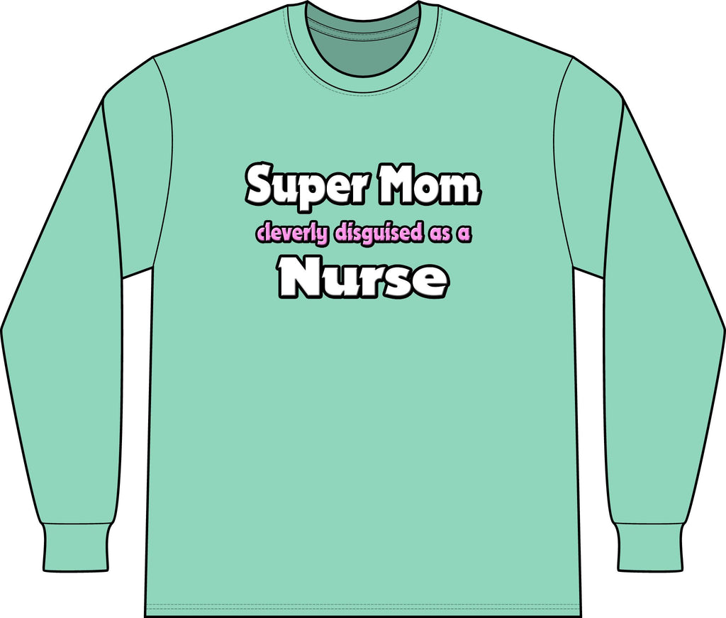 Super Mom ... Nurse - Unisex Long Sleeve T-Shirt