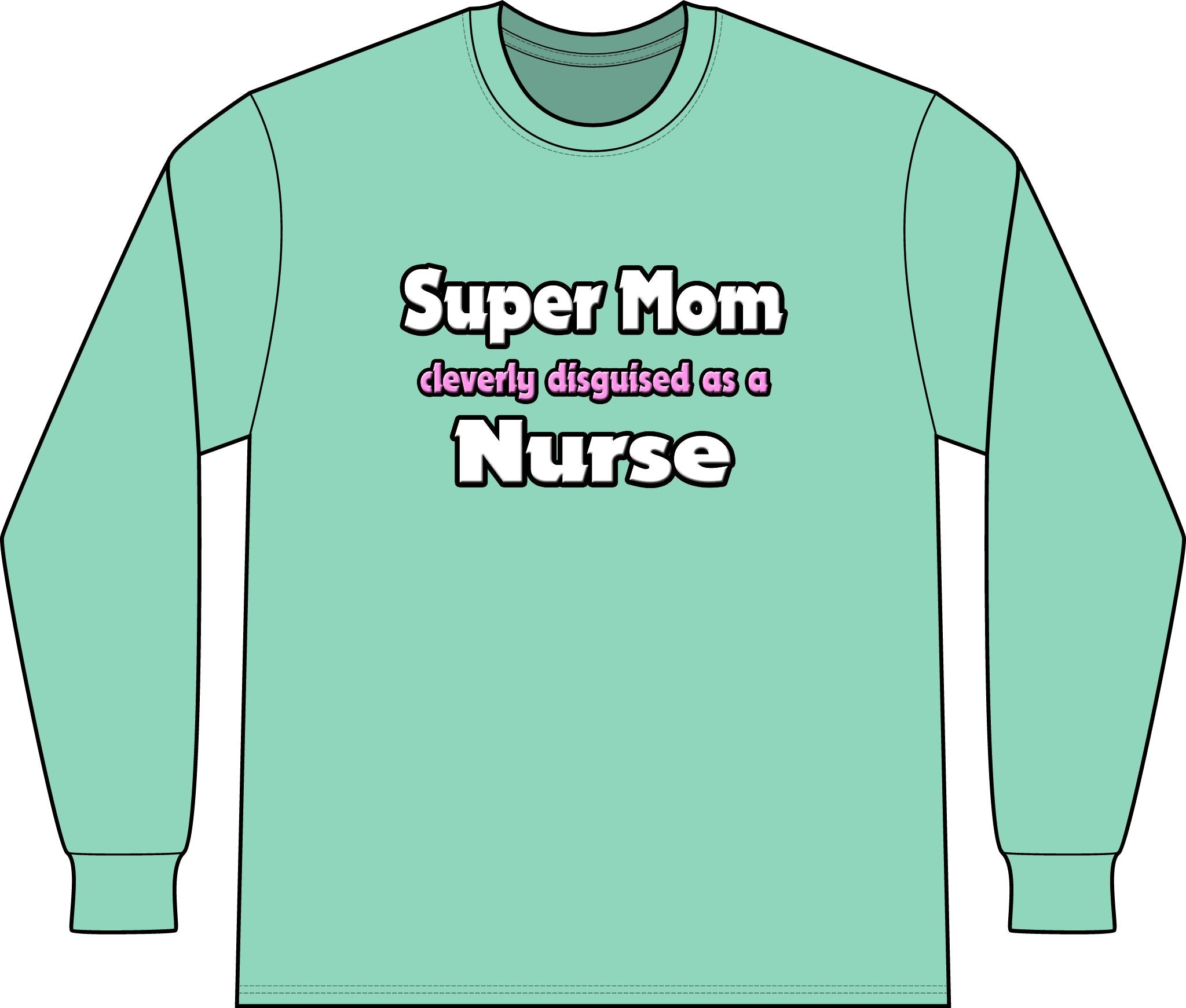 Super Mom ... Nurse - Unisex Long Sleeve T-Shirt