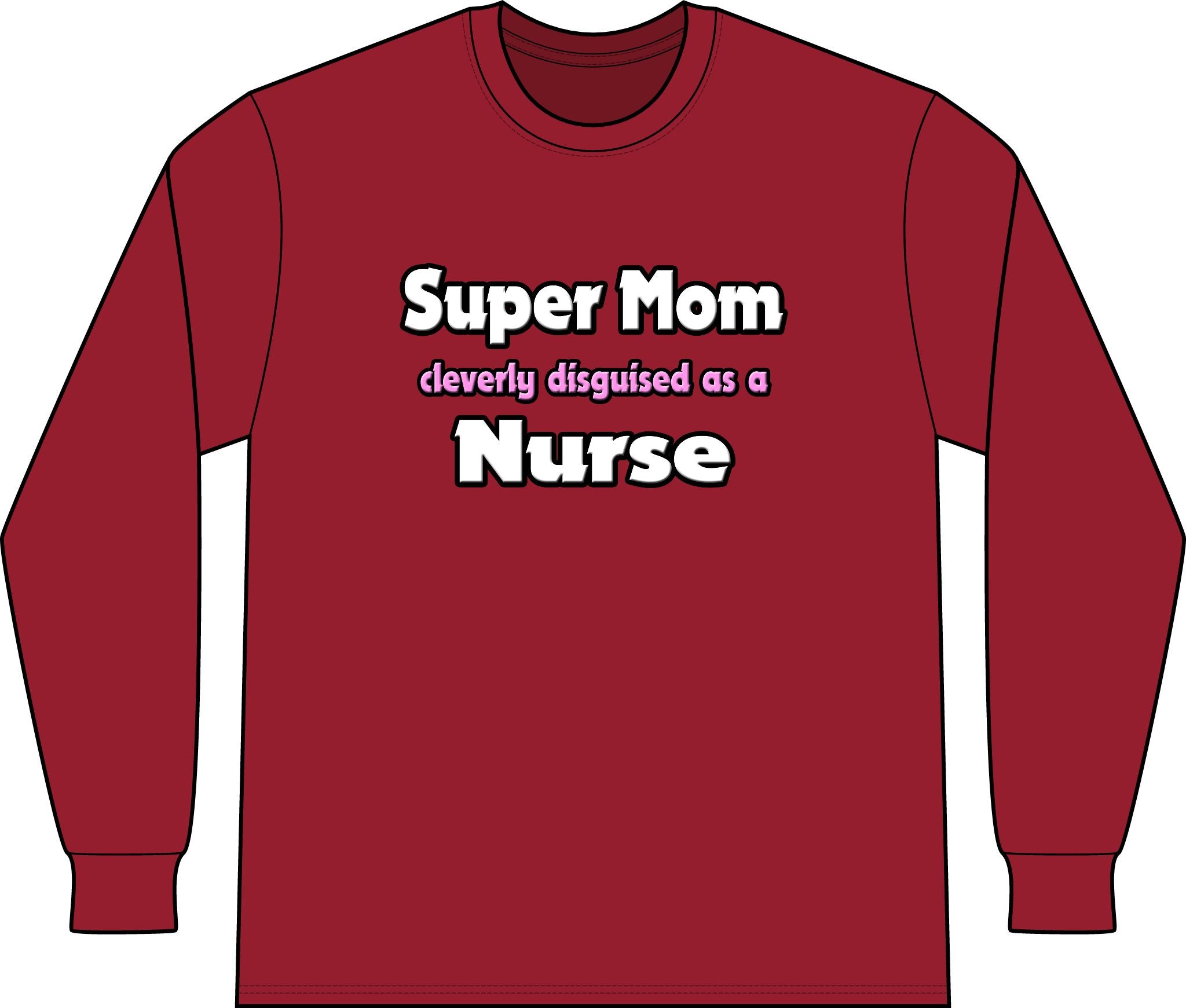Super Mom ... Nurse - Unisex Long Sleeve T-Shirt