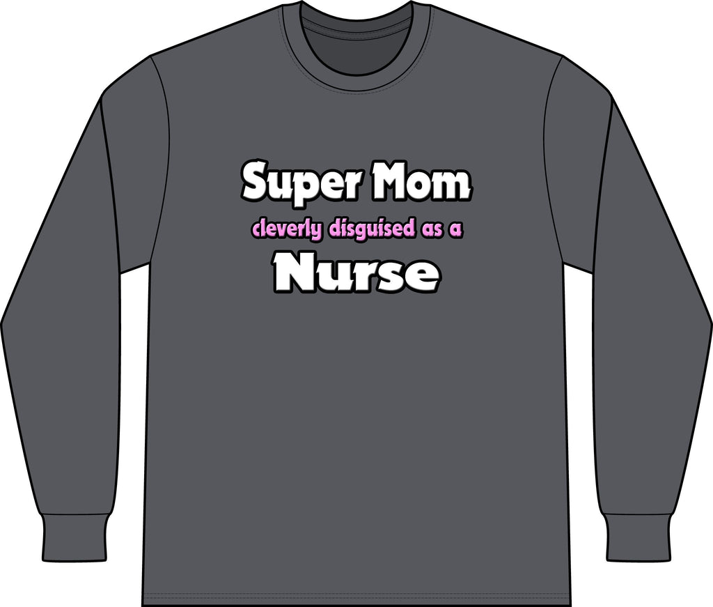 Super Mom ... Nurse - Unisex Long Sleeve T-Shirt