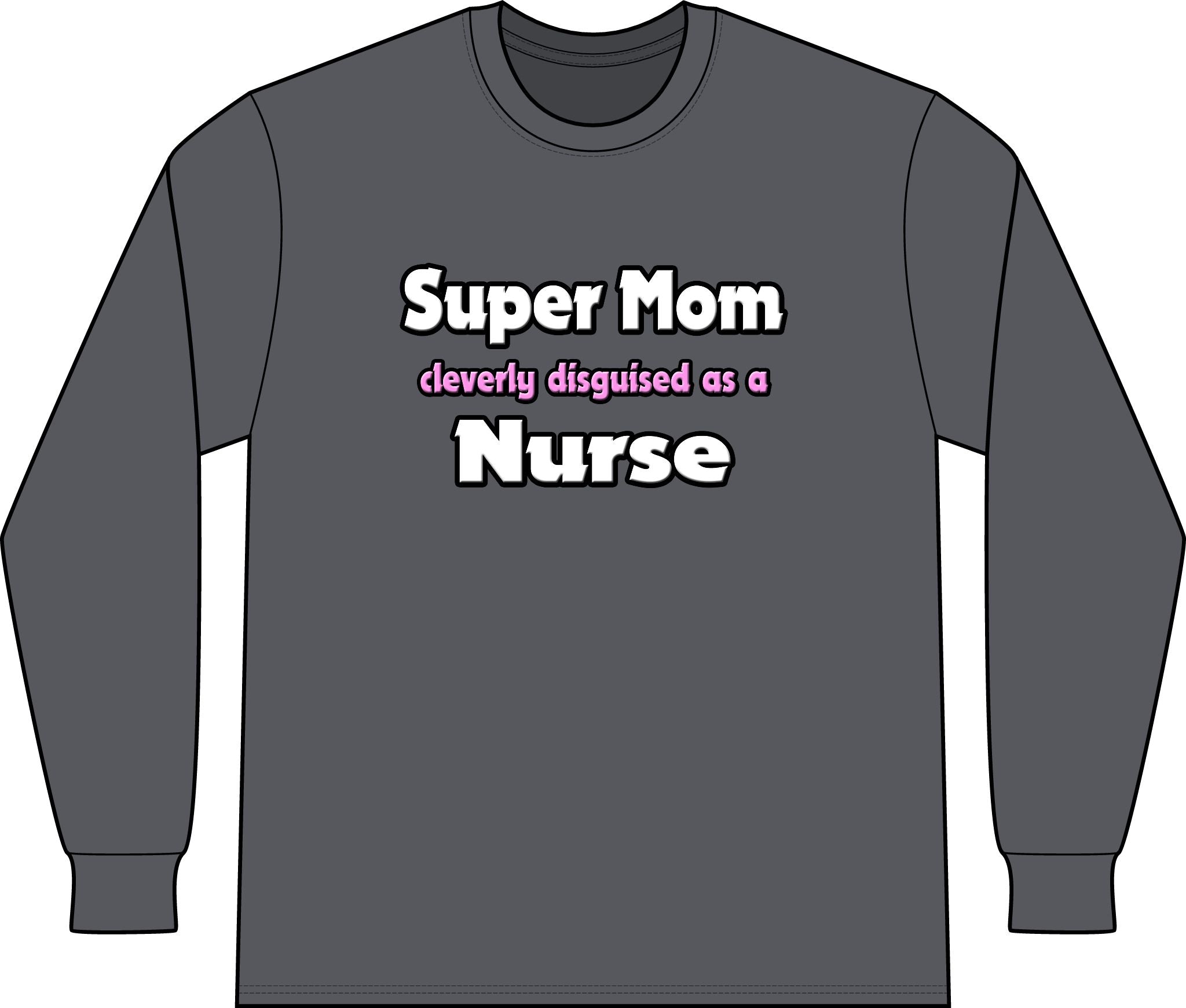 Super Mom ... Nurse - Unisex Long Sleeve T-Shirt
