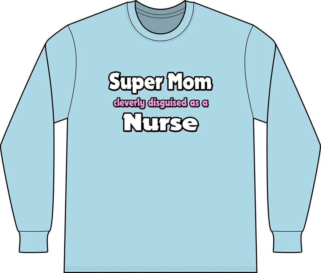 Super Mom ... Nurse - Unisex Long Sleeve T-Shirt