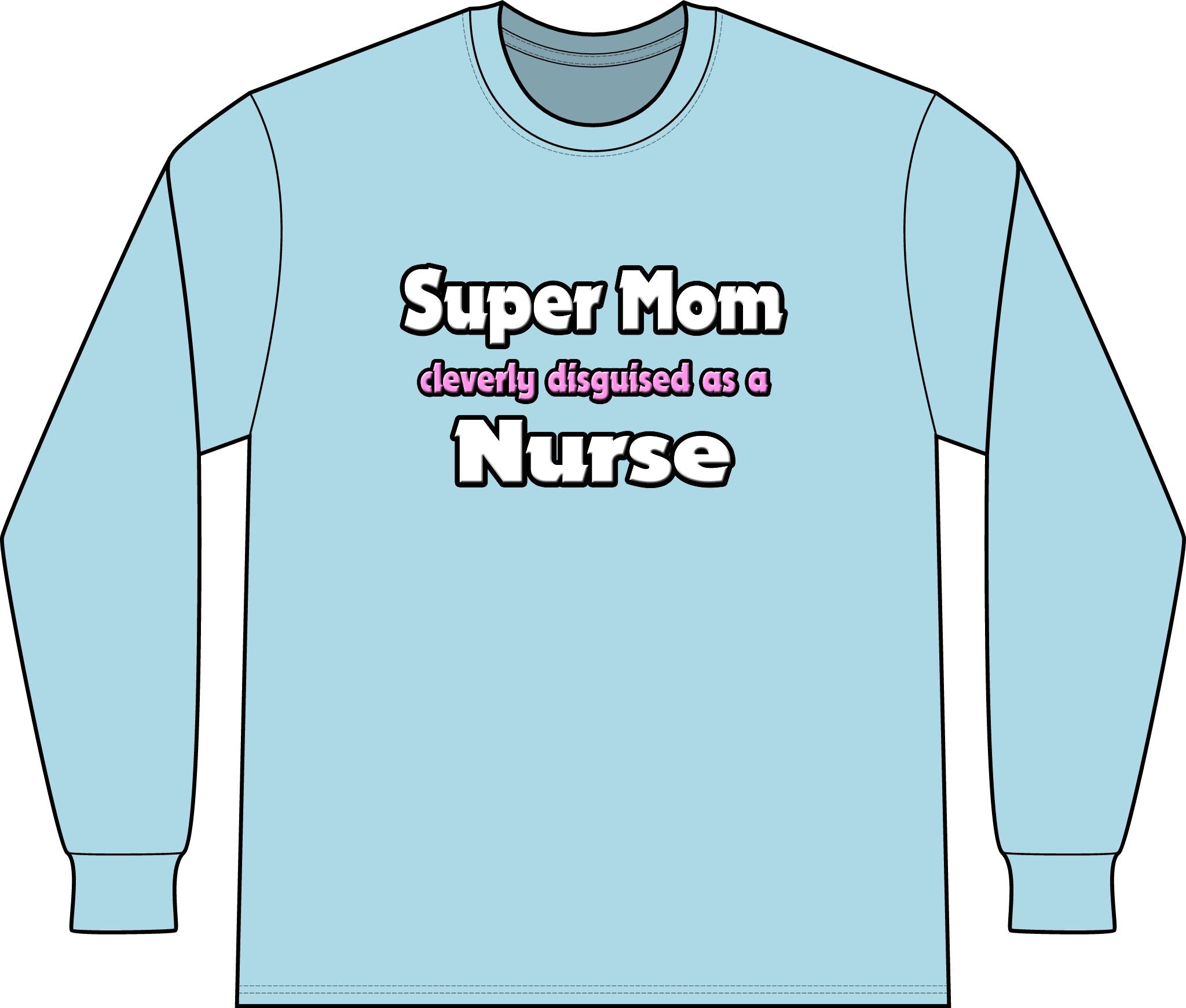 Super Mom ... Nurse - Unisex Long Sleeve T-Shirt