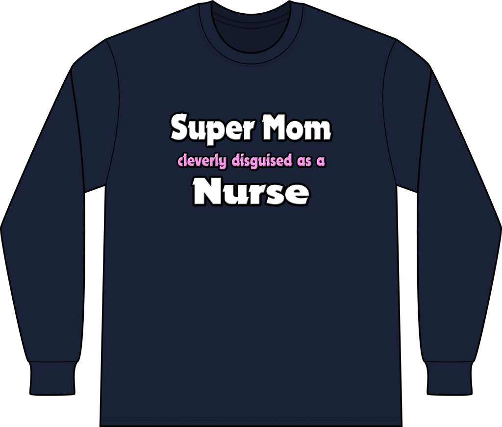 Super Mom ... Nurse - Unisex Long Sleeve T-Shirt