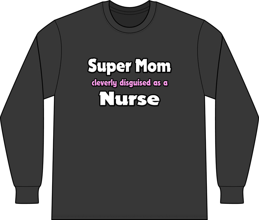 Super Mom ... Nurse - Unisex Long Sleeve T-Shirt