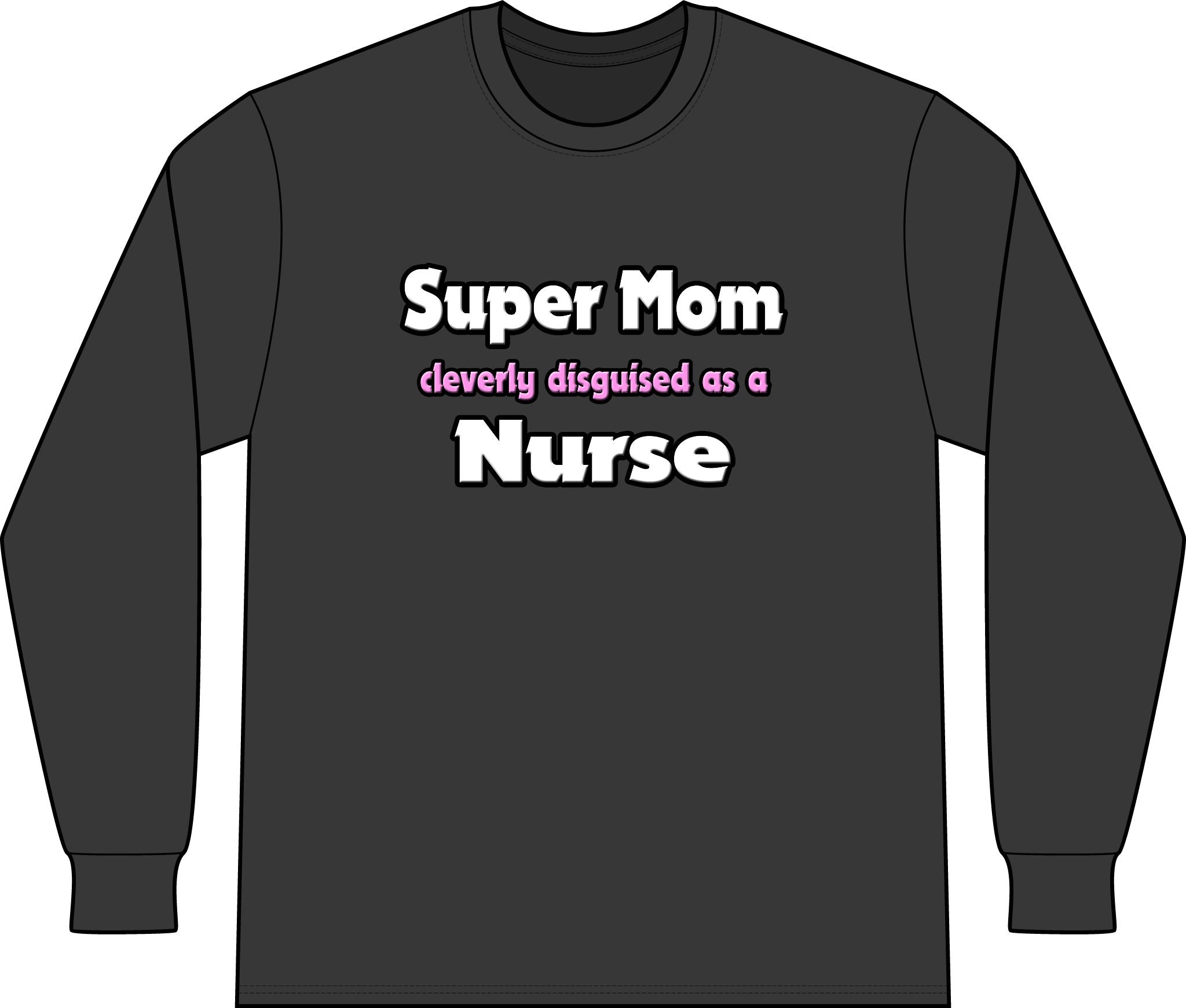 Super Mom ... Nurse - Unisex Long Sleeve T-Shirt