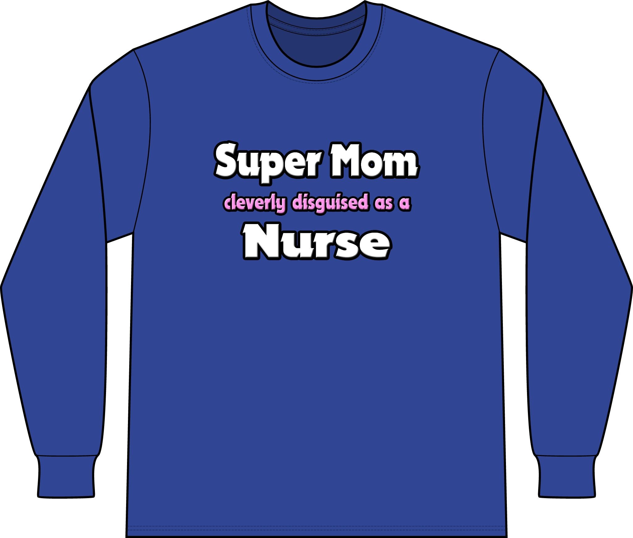Super Mom ... Nurse - Unisex Long Sleeve T-Shirt